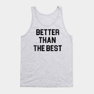 Better Than The Best Tank Top